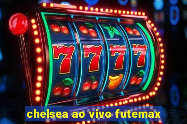 chelsea ao vivo futemax